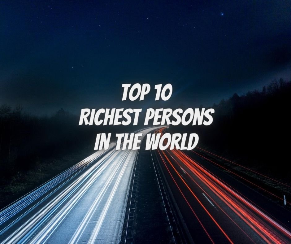 Top 10 Richest Persons in the world