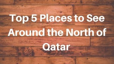 Top 5 Places to See Around the North of Qatar