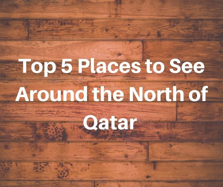 Top 5 Places to See Around the North of Qatar