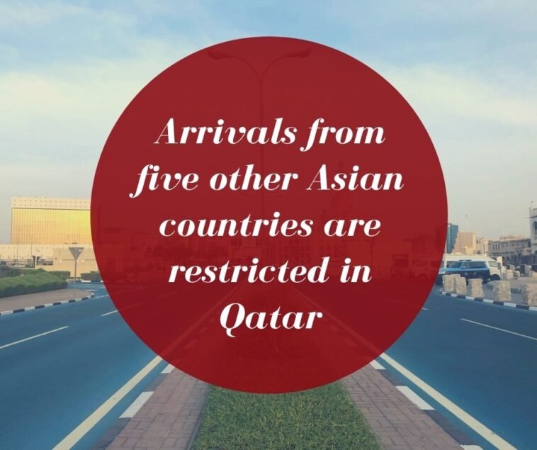 Arrivals from five other Asian countries are restricted in Qatar