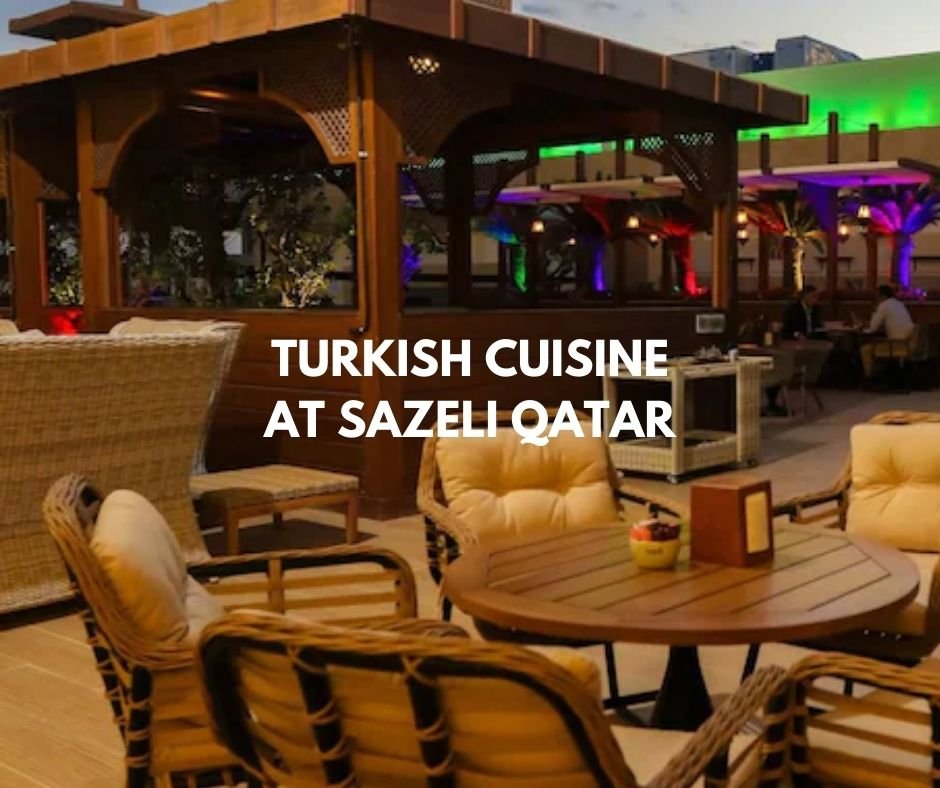 Turkish Cuisine at Sazeli Qatar