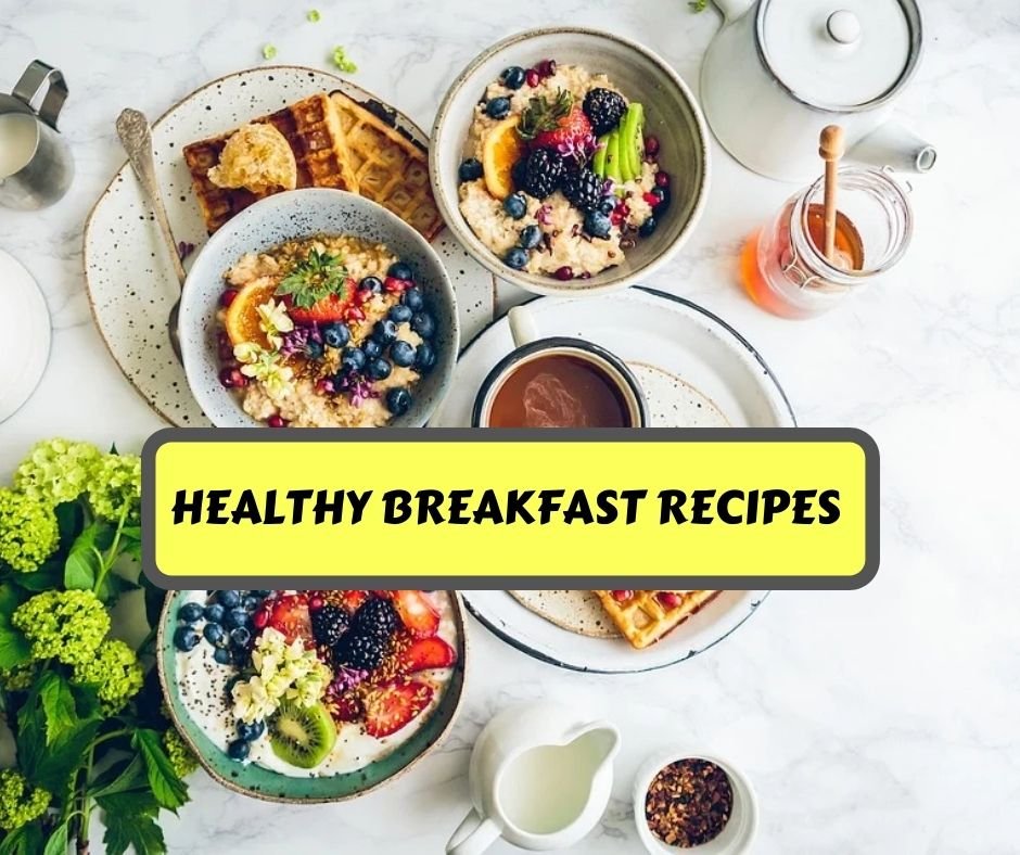 Healthy Breakfast Recipes for Busy Mornings