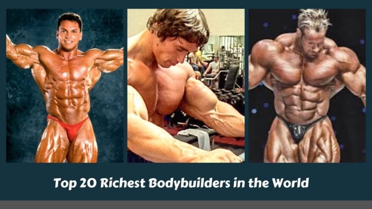 Top 20 Richest Bodybuilders in the World (1)