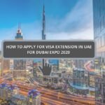 How To Apply For Visa Extension In UAE For Dubai Expo 2020