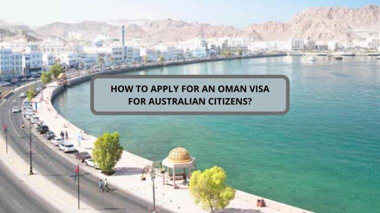 How to apply for an Oman Visa for Australian citizens