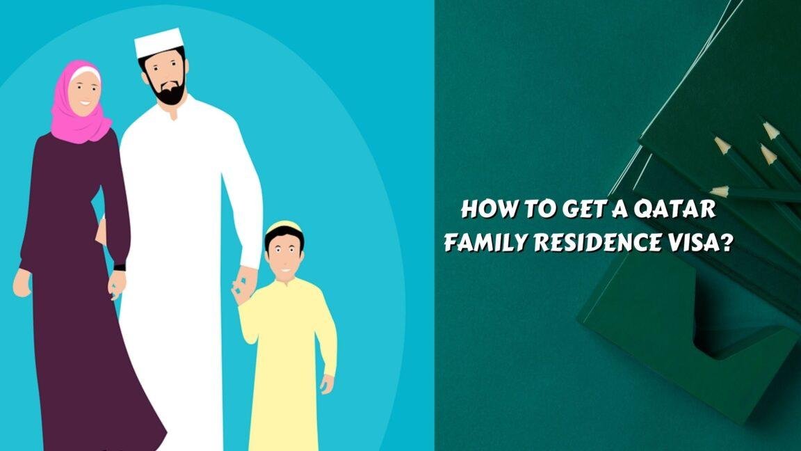 How To Get A Qatar Family Residence Visa : Requirements And Guide 2024