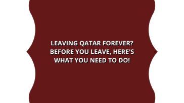Leaving Qatar forever Before you leave, here's what you need to do!