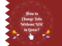 How to Change Jobs Without NOC in Qatar