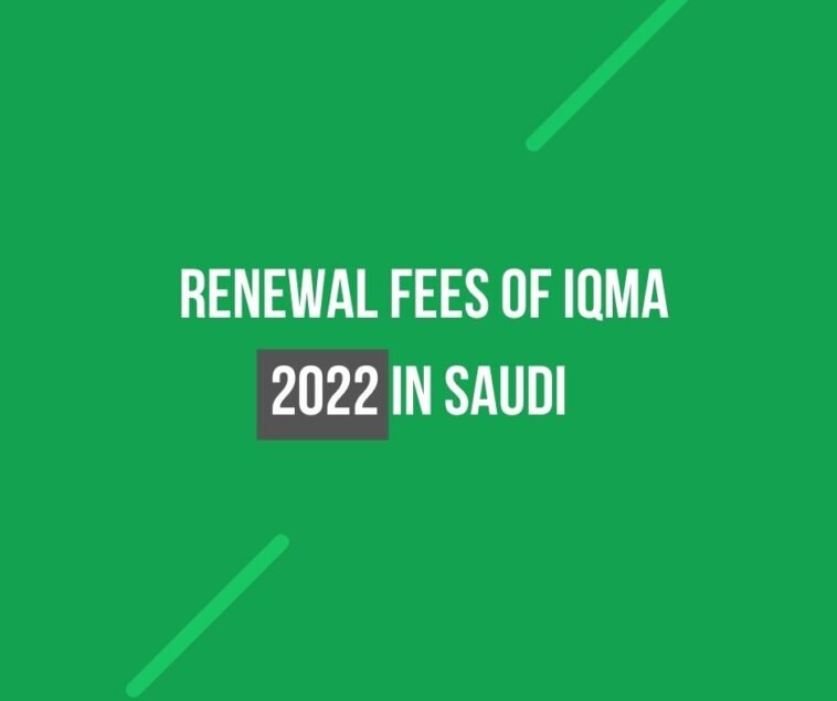 Renewal Fees of Iqma 2022 in Saudi