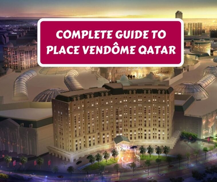 Complete guide to Place Vendôme Qatar