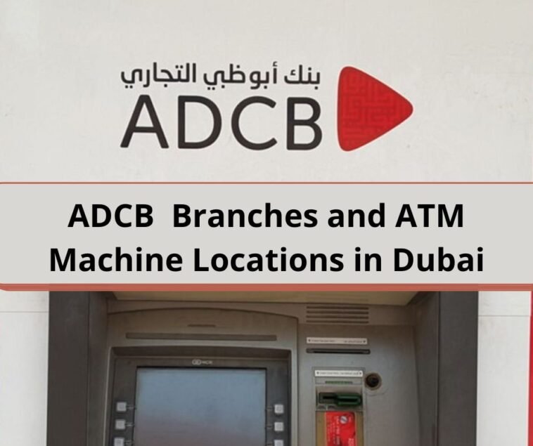 ADCB Branches and ATM Machine Locations in Dubai