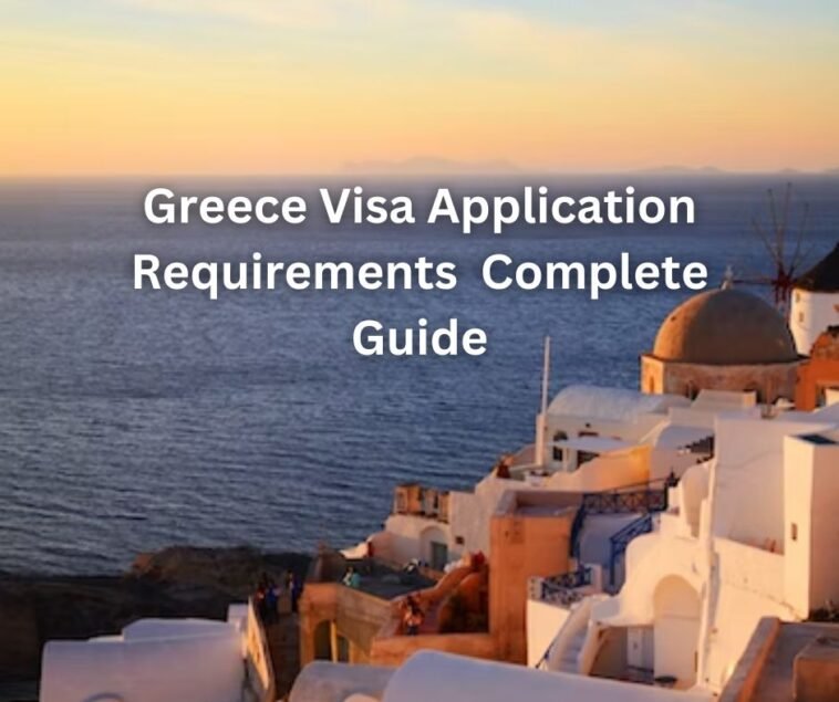 Greece Visa Application Requirements Complete Guide