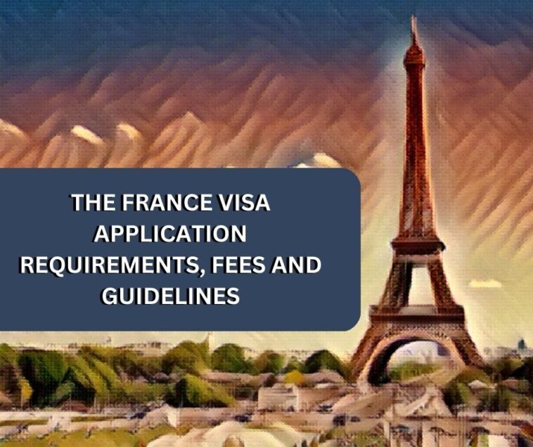 The France Visa Application Requirements, Fees and Guidelines