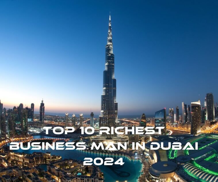 Top 10 Richest Business Man in Dubai 2024