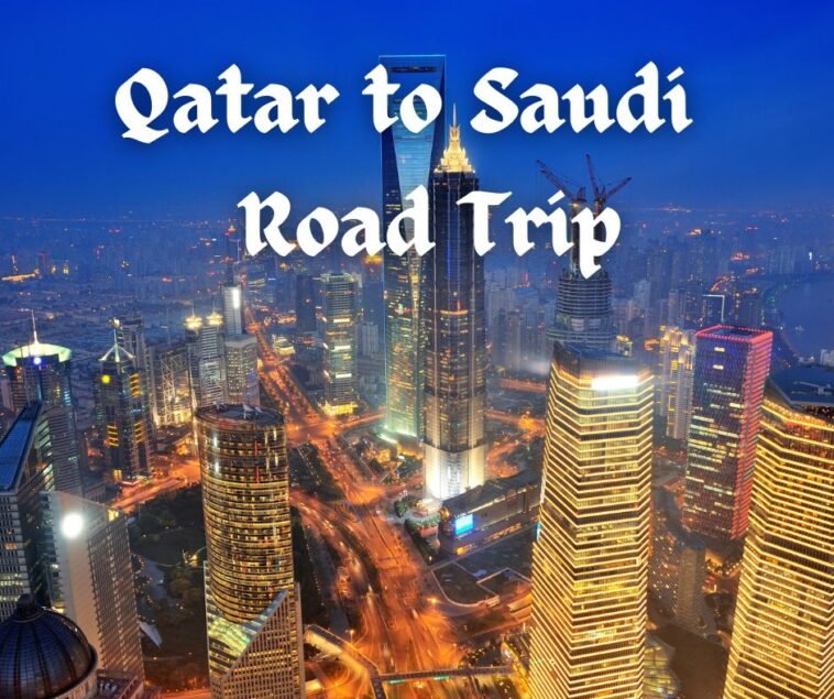 Qatar to Saudi Road Trip