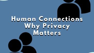 Human Connections Why Privacy Matters