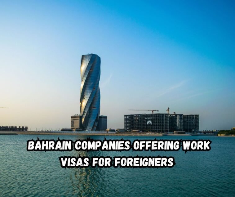 Bahrain Companies Offering Work Visas for Foreigners